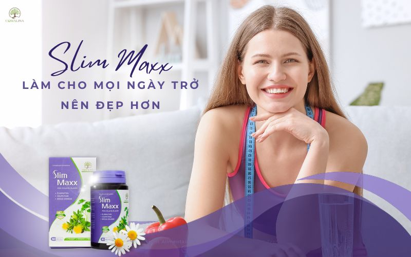 Lí Do Chị Em Cần Lựa Chọn Slim Maxx